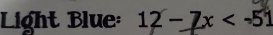 Light Blue: 12 − 7x