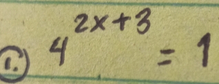 (. )
4^(2x+3)=1