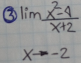 ③ lim  (x^2-4)/x+2 
xto -2