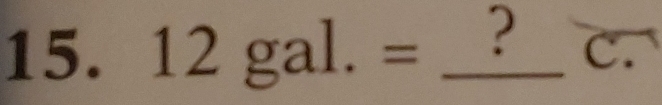 12gal.= _? C.