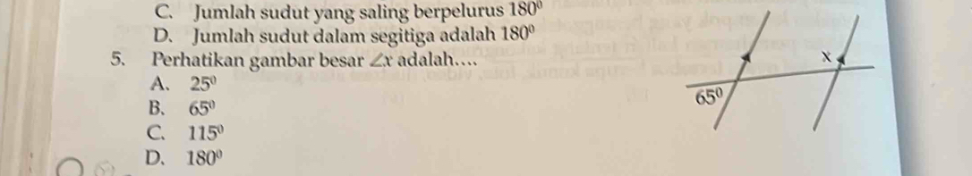 C. Jumlah sudut yang saling berpelurus 180°
D. Jumlah sudut dalam segitiga adalah 180°
5. Perhatikan gambar besar ∠ x adalah…...
A. 25°
B. 65°
C. 115°
D. 180°