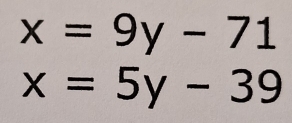 x=9y-71
x=5y-39