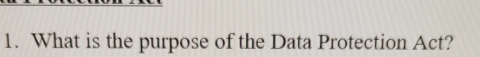 What is the purpose of the Data Protection Act?