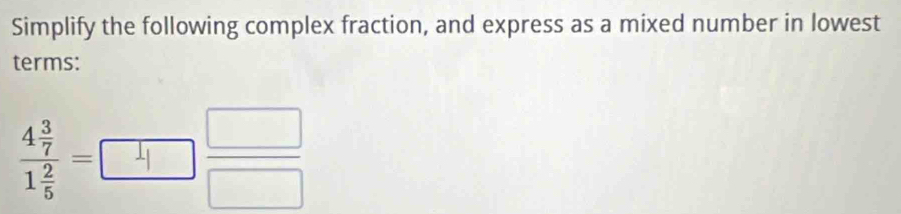 Simplify the following complex fraction, and express as a mixed number in lowest 
terms:
-∞