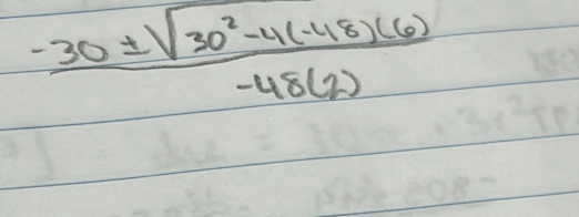  (-30± sqrt(30^2-4(-48)(6)))/-48(2) 