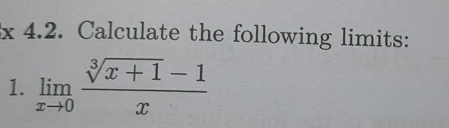 Calculate the following limits: 
1. limlimits _xto 0 (sqrt[3](x+1)-1)/x 