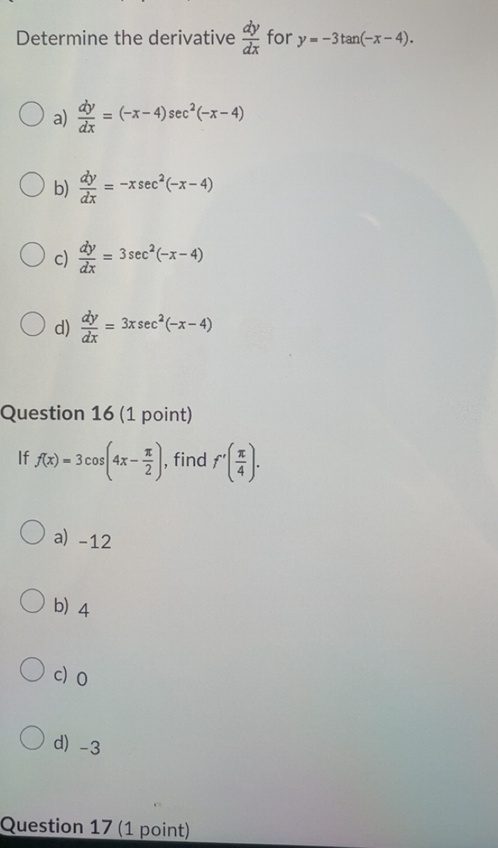 Solved: Determine the derivative dy/dx for y=-3tan (-x-4). a) dy/dx ...