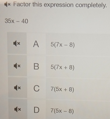 × Factor this expression completely.
35x-40