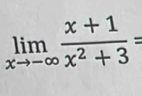 limlimits _xto -∈fty  (x+1)/x^2+3 =