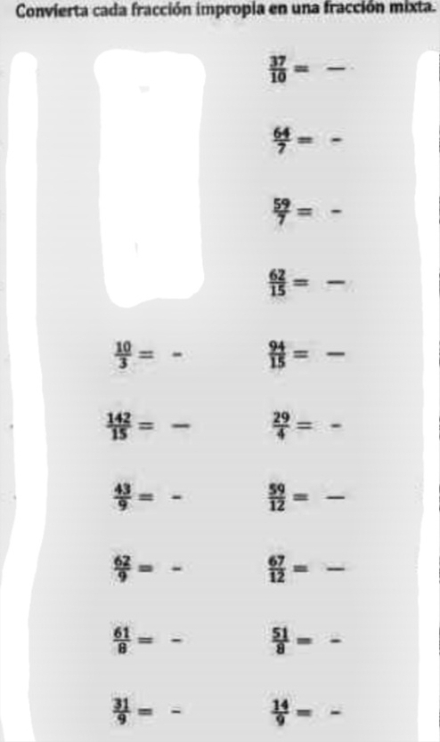 Convierta cada fracción impropia en una fracción mixta.
 37/10 = _
 64/7 = -
 59/7 = -
 62/15 = -
 10/3 =
_
 94/15 =-
 142/15 = -  29/4 = - 
_  43/9 =
 59/12 = -
 62/9 = _
 67/12 = - _ 
_  61/8 =
 51/8 =-
 31/9 =
 14/9 =-