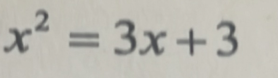 x^2=3x+3