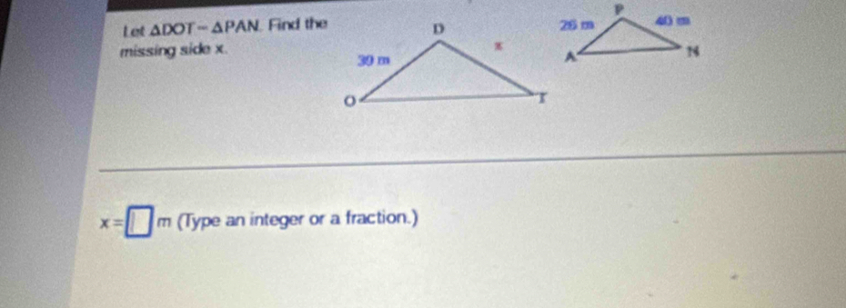 Let △ DOT=△ PAN Find the 
missing side x
x=□ m (Type an integer or a fraction.)