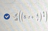  d/dt ((8· t+ 4/t )^ 6/9 )