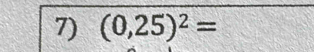 (0,25)^2=