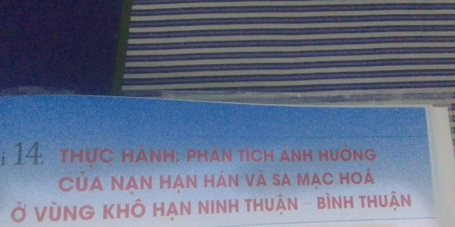 thực hành: phần tích anh hưởng 
Của NAN HAN hán và sA mẠc hoá 
Ở VùNG KHÔ HẠN NINH THUẬN - BìNH THUận