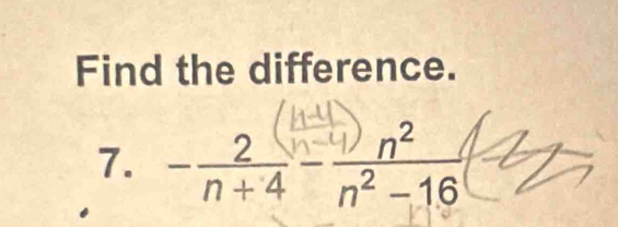 Find the difference. 
7. −n-4 − n² 16