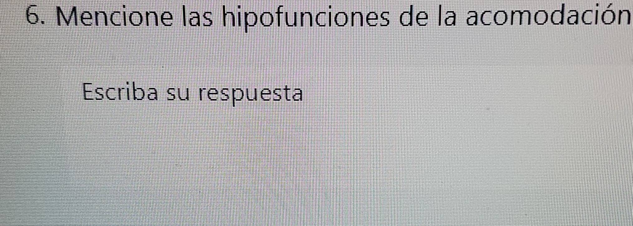 Mencione las hipofunciones de la acomodación 
Escriba su respuesta