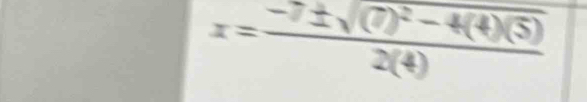 x=frac -7± sqrt((7)^2)-4(4)(5)2(4)