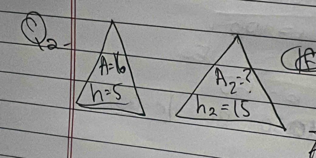 Oo
A=16
h=5
A_2=?
h_2=15