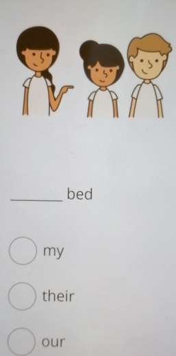 bed 
my 
their 
our