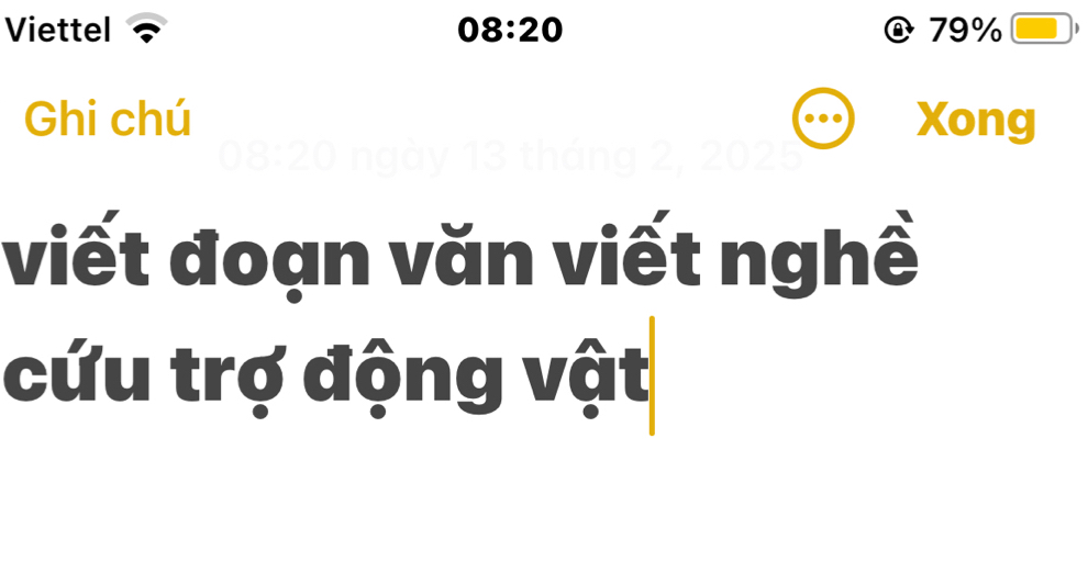 Viettel 08:20 79%
Ghi chú Xong 
viết đoạn văn viết nghề 
cứu trợ động vật