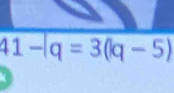 41-|q=3(|q-5)