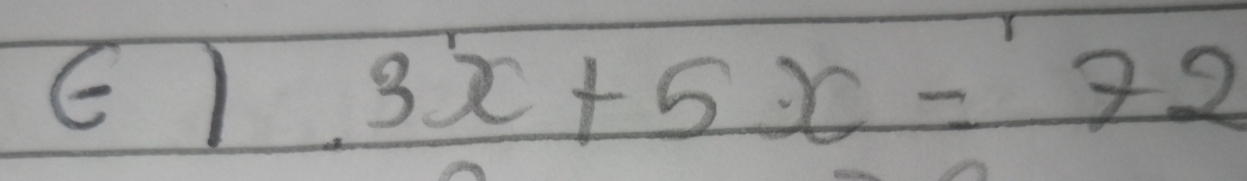 E1 3x+5x=72