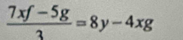  (7xf-5g)/3 =8y-4xg