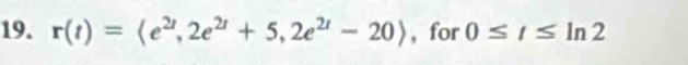 r(t)= , for 0≤ t≤ ln 2