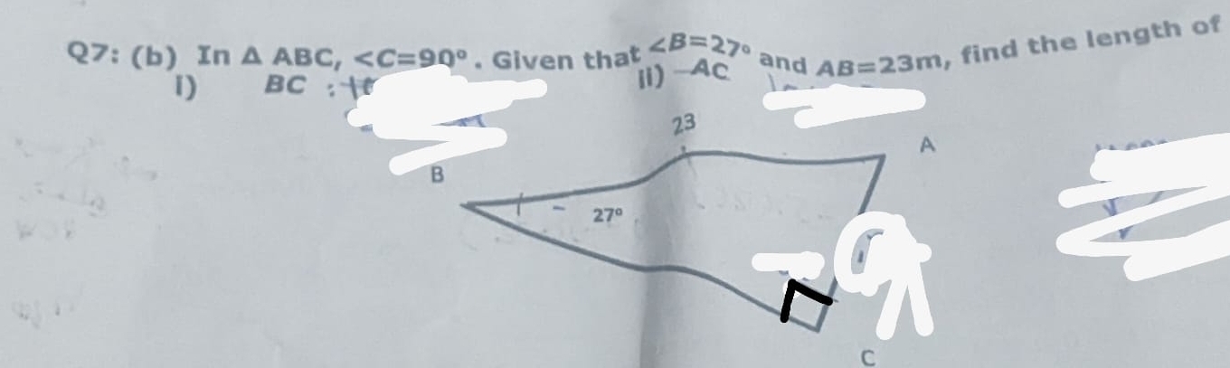 In△ ABC, . Given that ∠ B=27° AB=23m , find the length of
and
1) BC:y
ii)-Ac