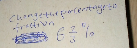 Changethe percentageto 
fraction
6 2/3 %