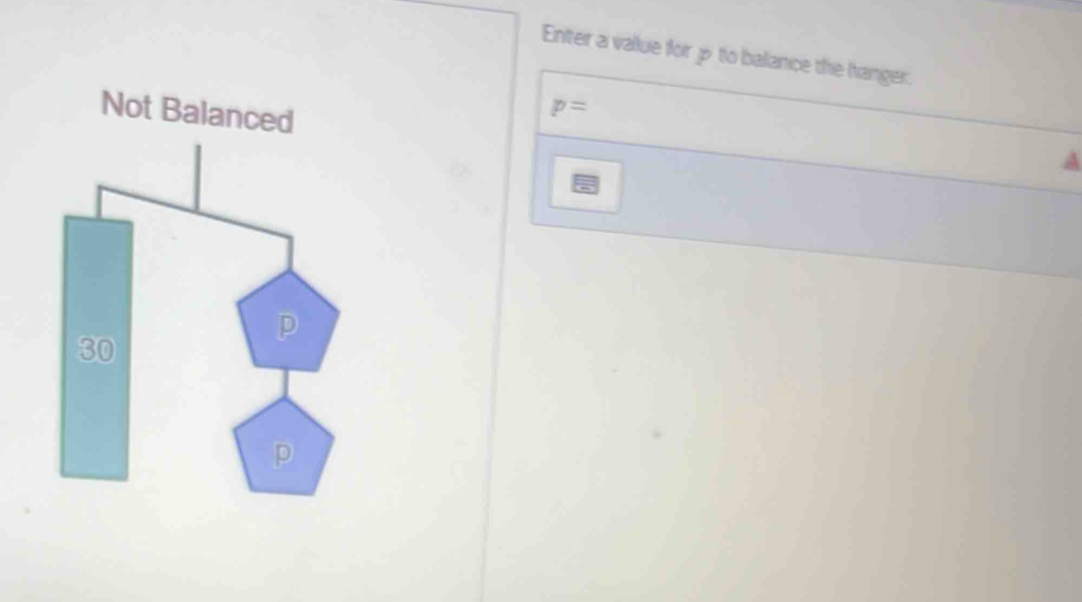 Enter a vallue for p to baliance the hanger. 
Not Balanced
p=
a