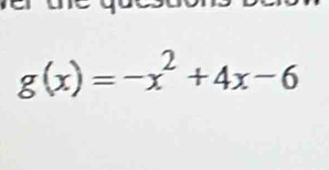 g(x)=-x^2+4x-6