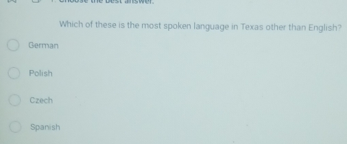 Which of these is the most spoken language in Texas other than English?
German
Polish
Czech
Spanish