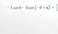 -3cot θ -4cot (-θ +π )=[