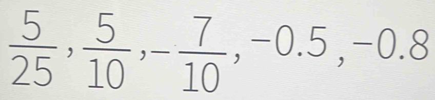  5/25 ,  5/10 , - 7/10 , -0.5, -0.8