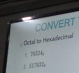 CONVERT 
Octal to Hexadecimal 
1. 76324g
2. 517632s