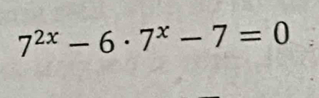 7^(2x)-6· 7^x-7=0