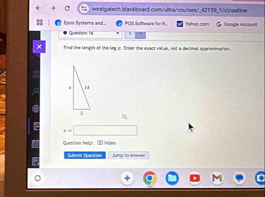 Epos Systems and.. POS Software for R.. Yahoo.com Google Account 
Question 16 r 
Find the length of the leg z. Enter the exact value, not a decimal approximation.
x=□
Question Help: Video 
Submit Question Jump to Answer