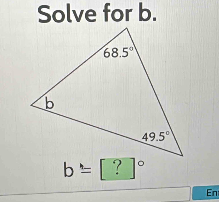 Solve for b.
b= ?^circ 
Ent