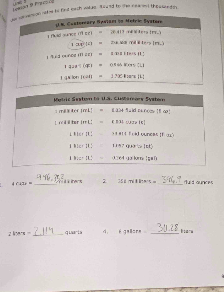 Lesson 9 Practice
to find each value. Round to the nearest thousandth
4cups= _milliliters 2. 350milliliters= _fluid ounces
a liters= _quarts 4. 8 gallons = _liters
9