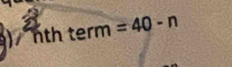 a nth term =40-n