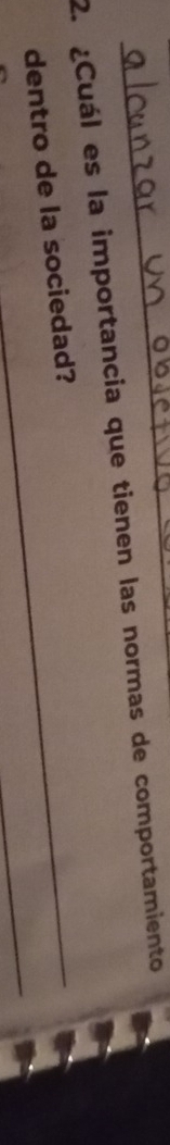 ¿Cuál es la importancia que tienen las normas de comportamiento 
_ 
dentro de la sociedad?