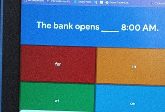 The bank opens _ 8:00 AM. 
for In 
at 
on