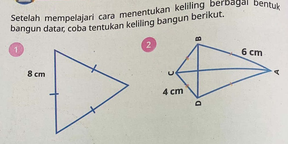 Setelah mempelajari cara menentukan keliling berbagaı bentuk 
bangun datar, coba tentukan keliling bangun berikut.