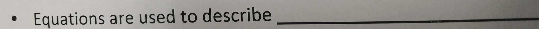 Equations are used to describe_