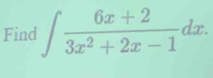 Find ∈t  (6x+2)/3x^2+2x-1 dx.