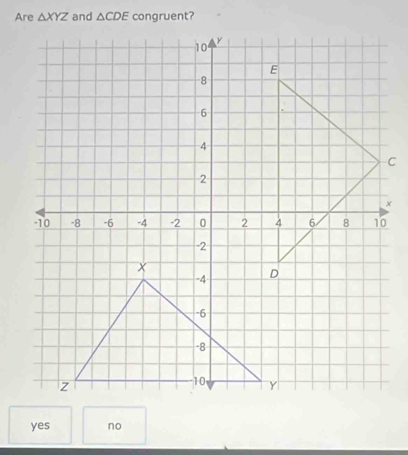 △ XYZ and △ CDE
yes no