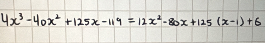 4x^3-40x^2+125x-119=12x^2-80x+125(x-1)+6