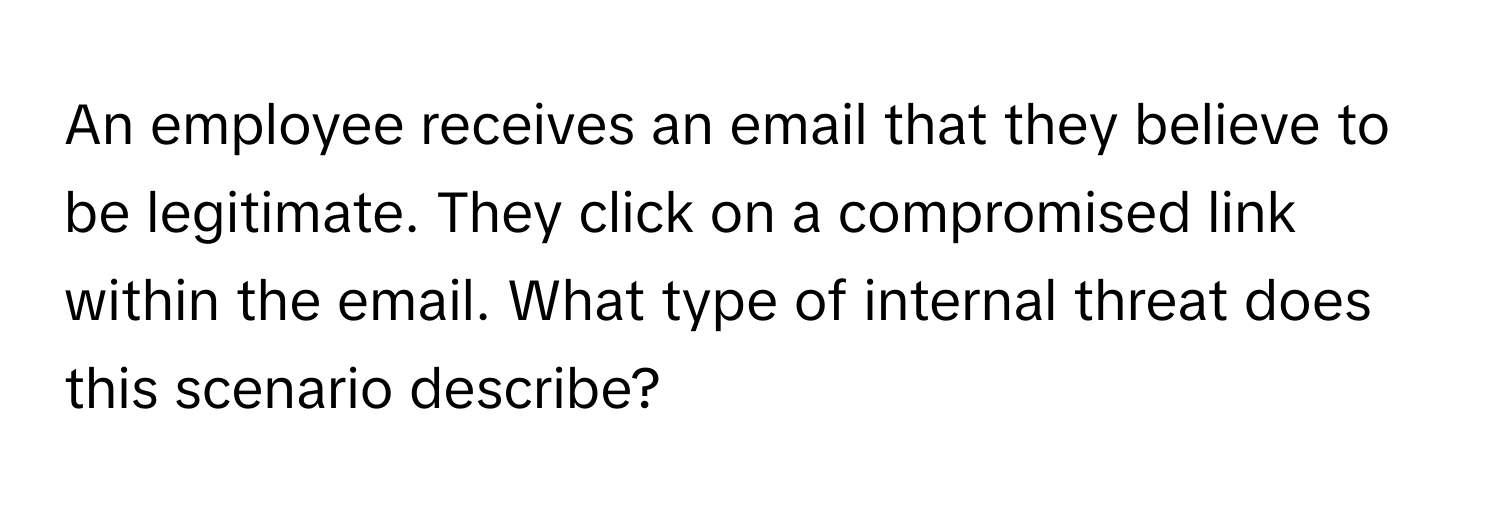 Solved: An employee receives an email that they believe to be ...